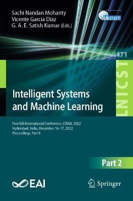 Intelligent Systems and Machine Learning: First EAI International Conference, ICISML 2022, Hyderabad, India, December 16-17, 2022, Proceedings, Part II - cover
