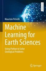 Machine Learning for Earth Sciences: Using Python to Solve Geological Problems