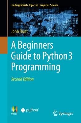 A Beginners Guide to Python 3 Programming - John Hunt - cover