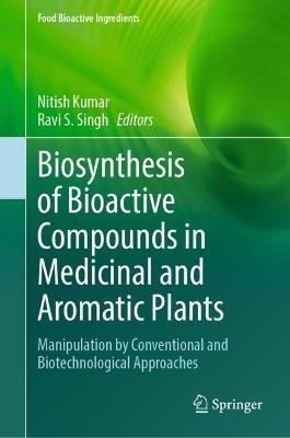 Biosynthesis of Bioactive Compounds in Medicinal and Aromatic Plants: Manipulation by Conventional and Biotechnological Approaches - cover