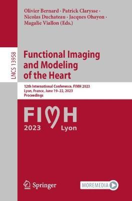 Functional Imaging and Modeling of the Heart: 12th International Conference, FIMH 2023, Lyon, France, June 19–22, 2023, Proceedings - cover