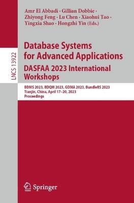 Database Systems for Advanced Applications. DASFAA 2023 International Workshops: BDMS 2023, BDQM 2023, GDMA 2023, BundleRS 2023, Tianjin, China, April 17-20, 2023, Proceedings - cover