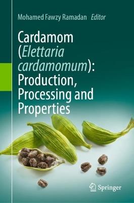 Cardamom (Elettaria cardamomum): Production, Processing and Properties - cover