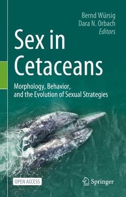 Sex in Cetaceans: Morphology, Behavior, and the Evolution of Sexual Strategies - cover