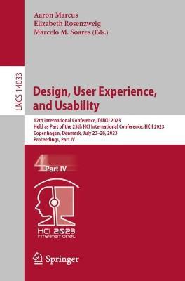 Design, User Experience, and Usability: 12th International Conference, DUXU 2023, Held as Part of the 25th HCI International Conference, HCII 2023, Copenhagen, Denmark, July 23-28, 2023, Proceedings, Part IV - cover