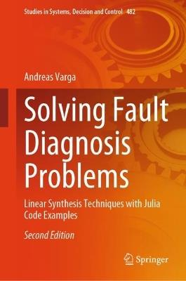 Solving Fault Diagnosis Problems: Linear Synthesis Techniques with Julia Code Examples - Andreas Varga - cover