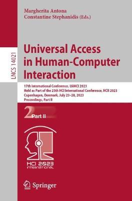 Universal Access in Human-Computer Interaction: 17th International Conference, UAHCI 2023, Held as Part of the 25th HCI International Conference, HCII 2023, Copenhagen, Denmark, July 23–28, 2023, Proceedings, Part II - cover
