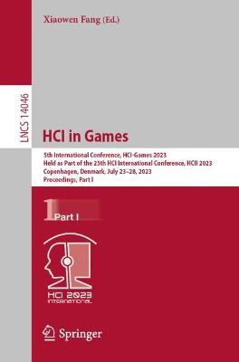 HCI in Games: 5th International Conference, HCI-Games 2023, Held as Part of the 25th HCI International Conference, HCII 2023, Copenhagen, Denmark, July 23–28, 2023, Proceedings Part I - cover