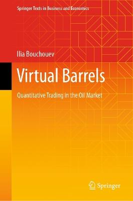 Virtual Barrels: Quantitative Trading in the Oil Market - Ilia Bouchouev - cover