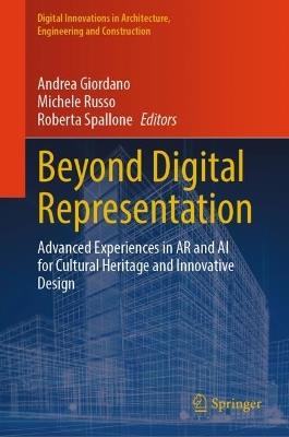 Beyond Digital Representation: Advanced Experiences in AR and AI for Cultural Heritage and Innovative Design - cover