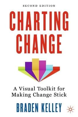 Charting Change: A Visual Toolkit for Making Change Stick - Braden Kelley - cover