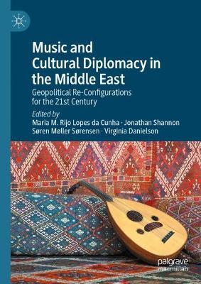 Music and Cultural Diplomacy in the Middle East: Geopolitical Re-Configurations for the 21st Century - cover