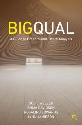 Big Qual: A Guide to Breadth-and-Depth Analysis - Susie Weller,Emma Davidson,Rosalind Edwards - cover