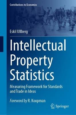 Intellectual Property Statistics: Measuring Framework for Standards and Trade in Ideas - Eskil Ullberg - cover