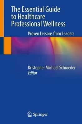 The Essential Guide to Healthcare Professional Wellness: Proven Lessons from Leaders - cover