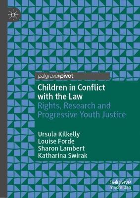 Children in Conflict with the Law: Rights, Research and Progressive Youth Justice - Ursula Kilkelly,Louise Forde,Sharon Lambert - cover