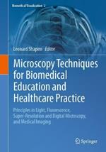 Microscopy Techniques for Biomedical Education and Healthcare Practice: Principles in Light, Fluorescence, Super-Resolution and Digital Microscopy, and Medical Imaging