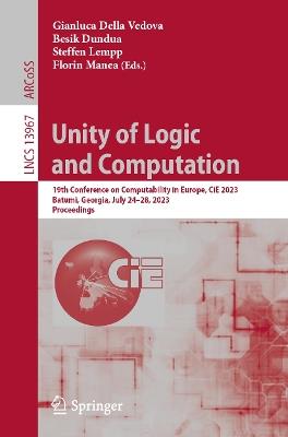 Unity of Logic and Computation: 19th Conference on Computability in Europe, CiE 2023, Batumi, Georgia, July 24–28, 2023, Proceedings - cover