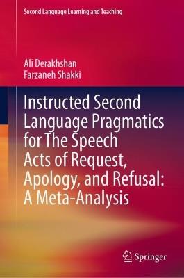 Instructed Second Language Pragmatics for The Speech Acts of Request, Apology, and Refusal: A Meta-Analysis - Ali Derakhshan,Farzaneh Shakki - cover