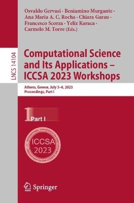 Computational Science and Its Applications – ICCSA 2023 Workshops: Athens, Greece, July 3–6, 2023, Proceedings, Part I - cover