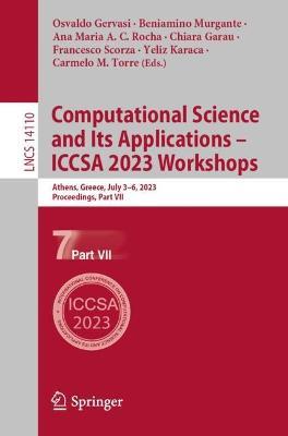 Computational Science and Its Applications – ICCSA 2023 Workshops: Athens, Greece, July 3–6, 2023, Proceedings, Part VII - cover