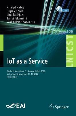IoT as a Service: 8th EAI International Conference, IoTaaS 2022, Virtual Event, November 17-18, 2022, Proceedings - cover
