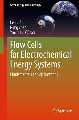 Flow Cells for Electrochemical Energy Systems: Fundamentals and Applications - cover