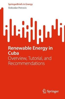 Renewable Energy in Cuba: Overview, Tutorial, and Recommendations - Slobodan Petrovic - cover