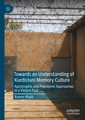 Towards an Understanding of Kurdistani Memory Culture: Apostrophic and Phantomic Approaches to a Violent Past - Bareez Majid - cover