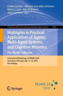 Highlights in Practical Applications of Agents, Multi-Agent Systems, and Cognitive Mimetics. The PAAMS Collection: International Workshops of PAAMS 2023, Guimaraes, Portugal, July 12–14, 2023, Proceedings - cover