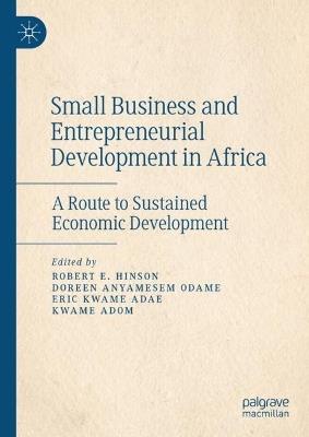 Small Business and Entrepreneurial Development in Africa: A Route to Sustained Economic Development - cover