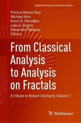 From Classical Analysis to Analysis on Fractals: A Tribute to Robert Strichartz, Volume 1 - cover