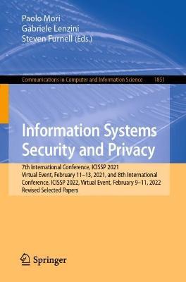 Information Systems Security and Privacy: 7th International Conference, ICISSP 2021, Virtual Event, February 11–13, 2021, and 8th International Conference, ICISSP 2022, Virtual Event, February 9–11, 2022, Revised Selected Papers - cover