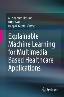 Explainable Machine Learning for Multimedia Based Healthcare Applications - cover