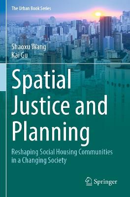 Spatial Justice and Planning: Reshaping Social Housing Communities in a Changing Society - Shaoxu Wang,Kai Gu - cover