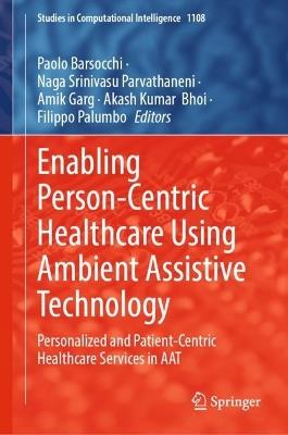 Enabling Person-Centric Healthcare Using Ambient Assistive Technology: Personalized and Patient-Centric Healthcare Services in AAT - cover