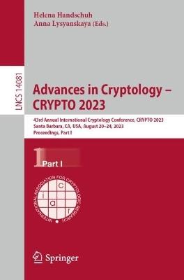 Advances in Cryptology – CRYPTO 2023: 43rd Annual International Cryptology Conference, CRYPTO 2023, Santa Barbara, CA, USA, August 20–24, 2023, Proceedings, Part I - cover