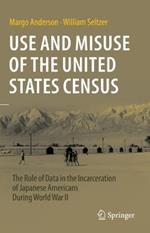Use and Misuse of the United States Census: The Role of Data in the Incarceration of Japanese Americans During World War II