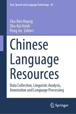 Chinese Language Resources: Data Collection, Linguistic Analysis, Annotation and Language Processing - cover