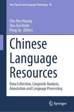 Chinese Language Resources: Data Collection, Linguistic Analysis, Annotation and Language Processing