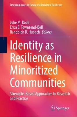 Identity as Resilience in Minoritized Communities: Strengths-Based Approaches to Research and Practice - cover