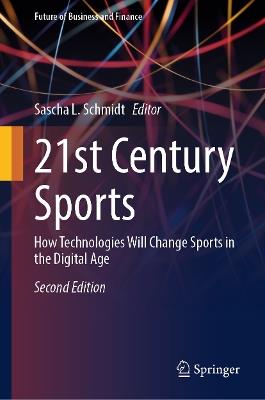 21st Century Sports: How Technologies Will Change Sports in the Digital Age - cover
