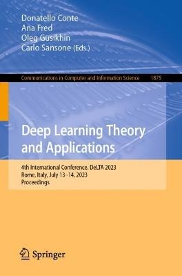 Deep Learning Theory and Applications: 4th International Conference, DeLTA 2023, Rome, Italy, July 13–14, 2023, Proceedings - cover