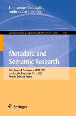 Metadata and Semantic Research: 16th Research Conference, MTSR 2022, London, UK, November 7–11, 2022, Revised Selected Papers - cover