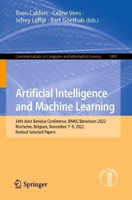 Artificial Intelligence and Machine Learning: 34th Joint Benelux Conference, BNAIC/Benelearn 2022, Mechelen, Belgium, November 7–9, 2022, Revised Selected Papers - cover