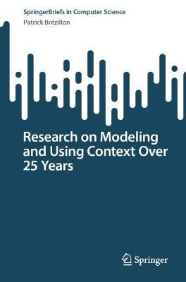 Research on Modeling and Using Context Over 25 Years - Patrick Brézillon - cover