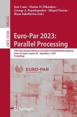Euro-Par 2023: Parallel Processing: 29th International Conference on Parallel and Distributed Computing, Limassol, Cyprus, August 28 – September 1, 2023, Proceedings - cover