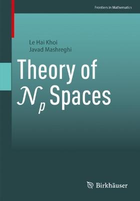 Theory of Np Spaces - Le Hai Khoi,Javad Mashreghi - cover
