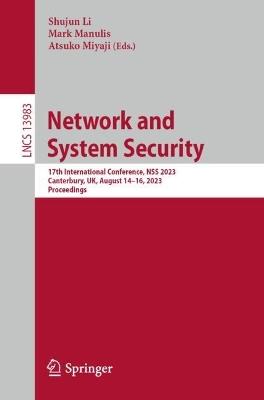 Network and System Security: 17th International Conference, NSS 2023, Canterbury, UK, August 14–16, 2023, Proceedings - cover