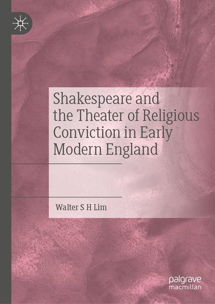 Shakespeare and the Theater of Religious Conviction in Early Modern England